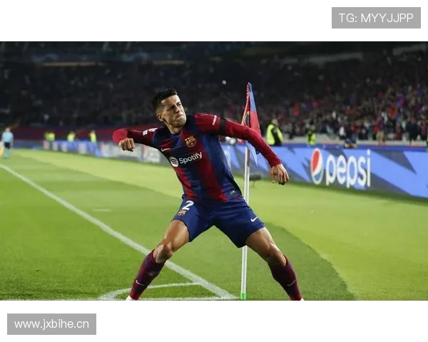 坎塞洛状态回暖，助力巴萨重塑防线表现稳健